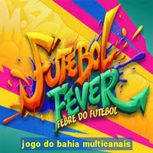 jogo do bahia multicanais