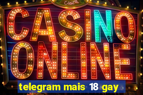 telegram mais 18 gay