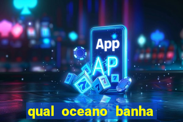 qual oceano banha o brasil