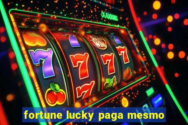 fortune lucky paga mesmo