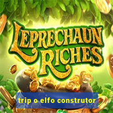 trip o elfo construtor