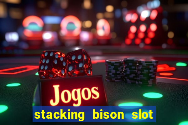 stacking bison slot free play