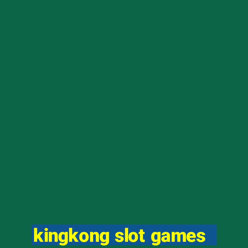 kingkong slot games