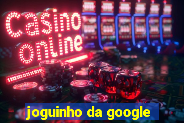 joguinho da google