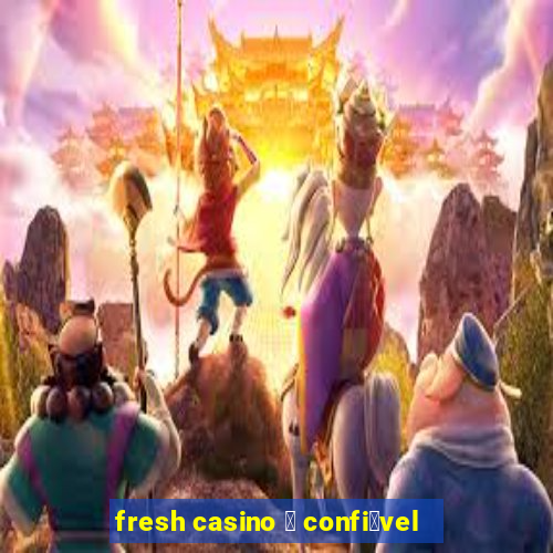 fresh casino 茅 confi谩vel