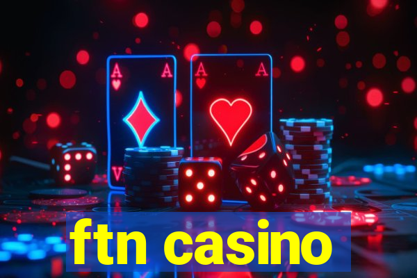 ftn casino