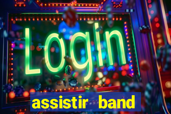 assistir band online ao vivo gratis