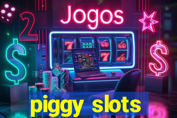 piggy slots