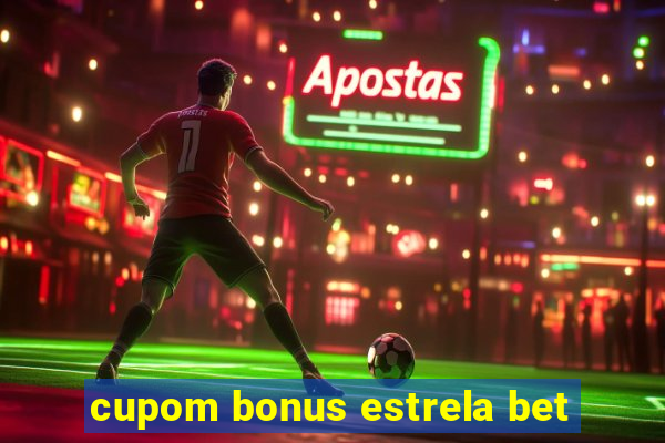 cupom bonus estrela bet