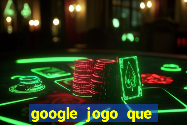 google jogo que ganha dinheiro de verdade