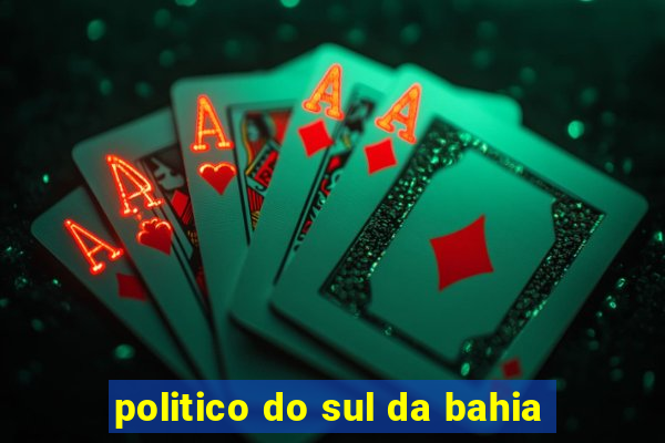 politico do sul da bahia