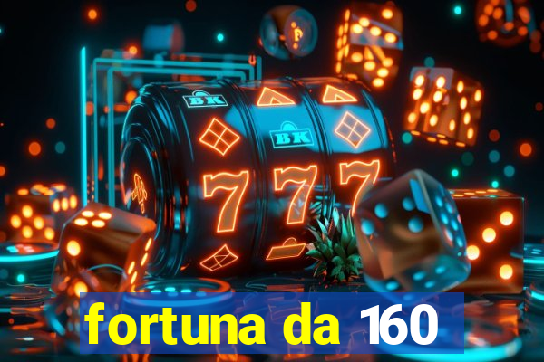 fortuna da 160