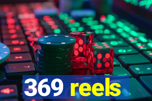 369 reels