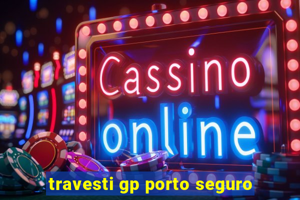 travesti gp porto seguro