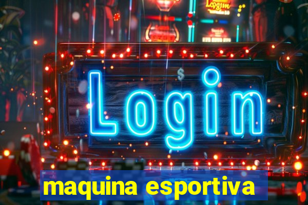 maquina esportiva