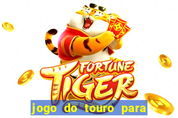 jogo do touro para ganhar dinheiro