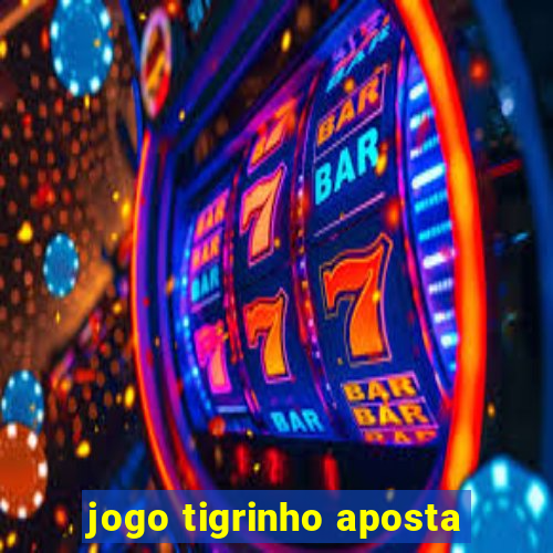 jogo tigrinho aposta