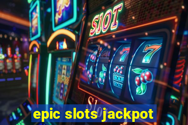 epic slots jackpot