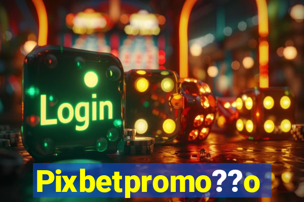 Pixbetpromo??o