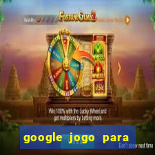 google jogo para ganhar dinheiro