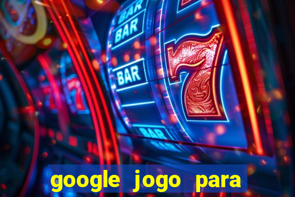 google jogo para ganhar dinheiro