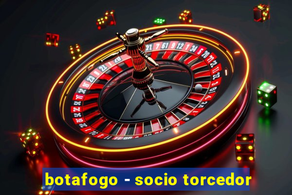 botafogo - socio torcedor