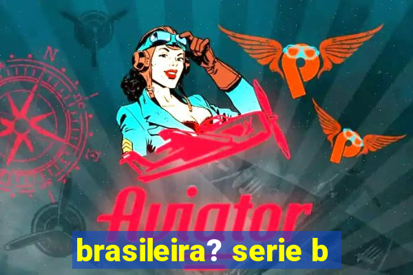 brasileira? serie b