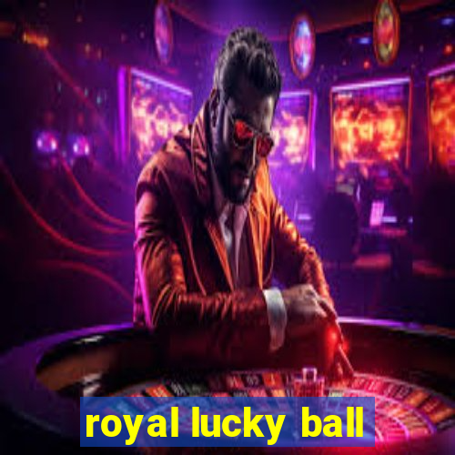 royal lucky ball