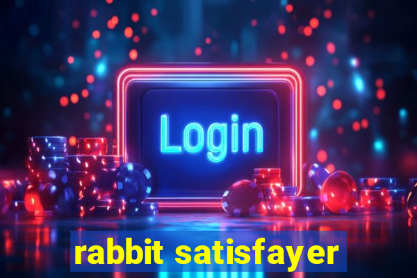 rabbit satisfayer