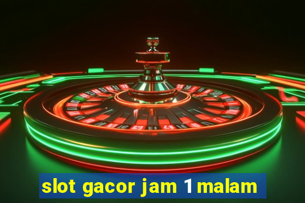 slot gacor jam 1 malam