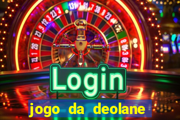 jogo da deolane que ganha dinheiro