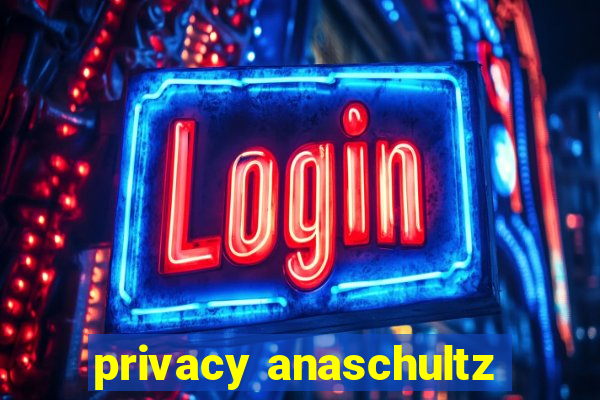 privacy anaschultz