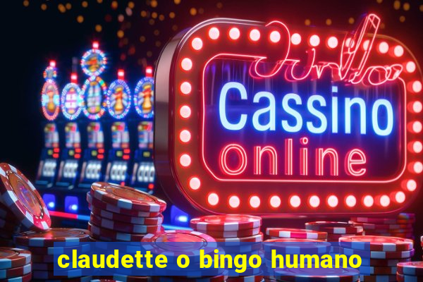 claudette o bingo humano