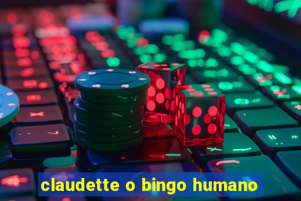 claudette o bingo humano