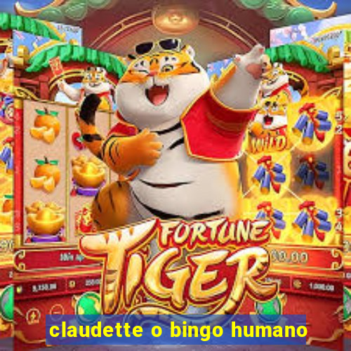 claudette o bingo humano