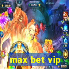 max bet vip