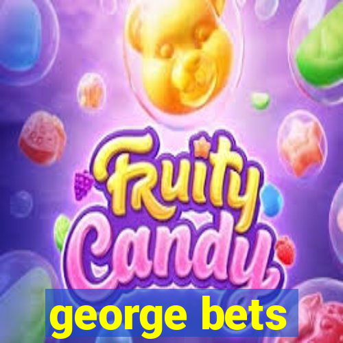 george bets