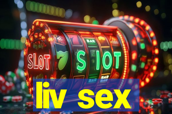 liv sex