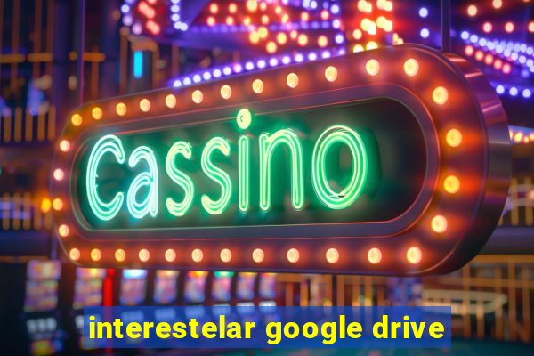 interestelar google drive