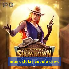 interestelar google drive