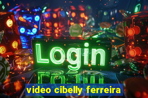 video cibelly ferreira