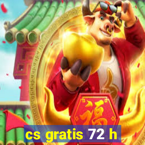 cs gratis 72 h