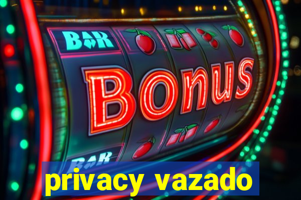 privacy vazado