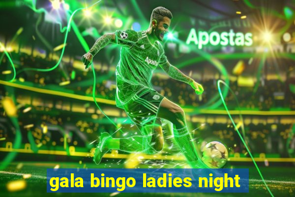 gala bingo ladies night