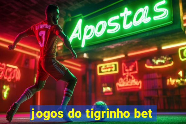 jogos do tigrinho bet