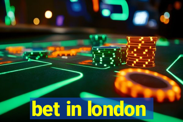 bet in london