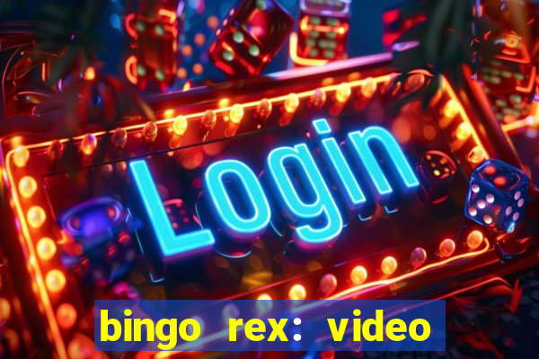 bingo rex: video bingo online