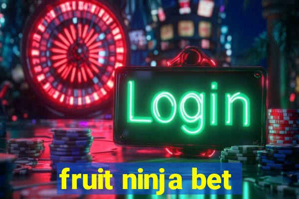 fruit ninja bet