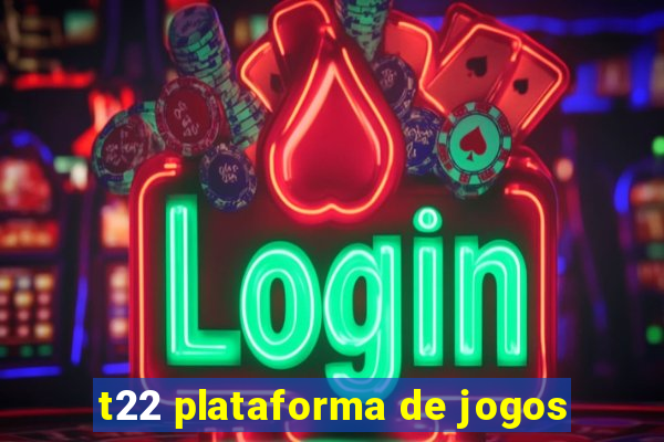 t22 plataforma de jogos