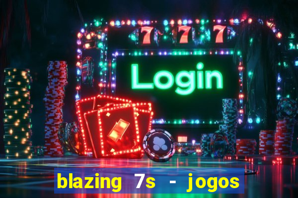 blazing 7s - jogos de casino